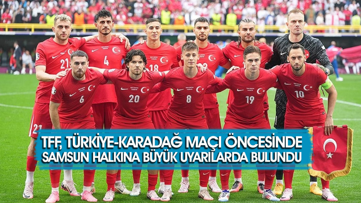 TFF, Türkiye-Karadağ Maçı Öncesinde Samsun Halkına Büyük Uyarılarda Bulundu