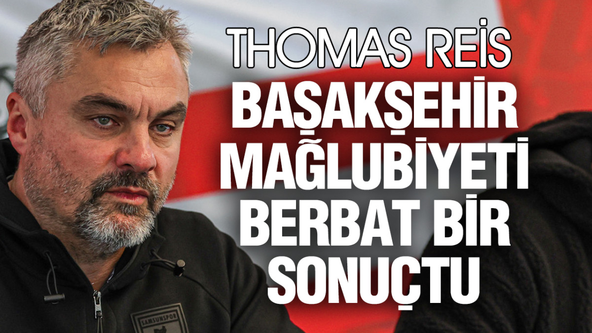 Thomas Reis ‘Başakşehir Mağlubiyeti Berbat Bir Sonuçtu’