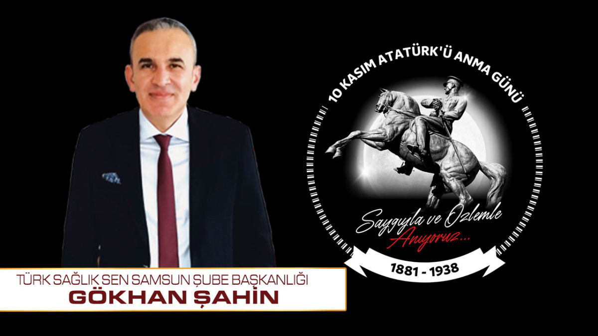 Türk Sağlık Sen Samsun Şube Başkanı Gökhan Şahin 10 Kasım